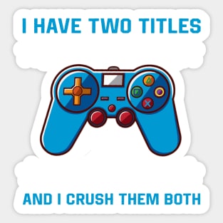 I have two titles brother and gamer and I crush them both Sticker